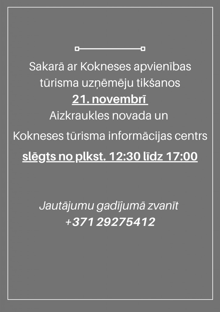 Sakarā ar Kokneses apvienības tūrisma uzņēmēju tikšanos 21. novembrī Aizkraukles novada un Kokneses tūrisma informācijas centrs slēgts no plkst. 1230 līdz 1700 (2)_0.jpg
