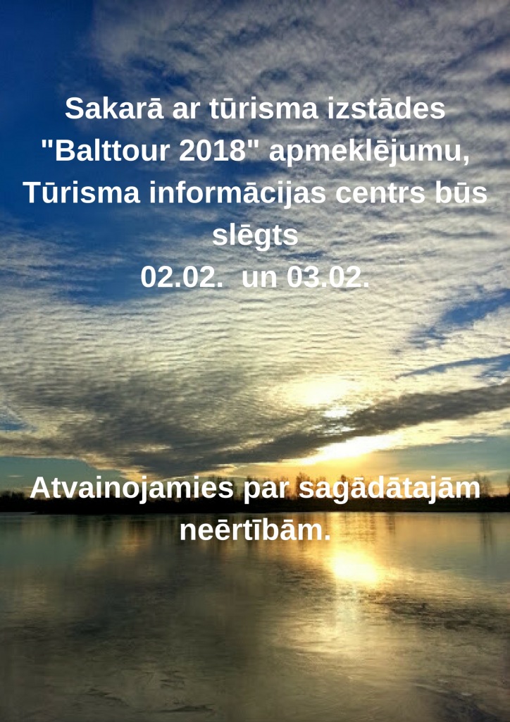 Sakarā ar tūrisma izstādes _Balttour 2018_ apmeklējumu, Tūrisma informācijas centrs būs slēgts 02.02. un 03.02..jpg