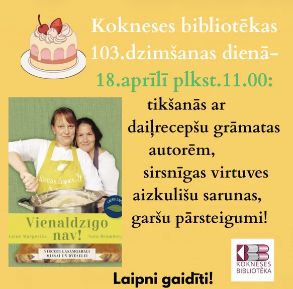 Kokneses bibliotēkai 103! Tikšanās ar daiļrecepšu grāmatas "Vienaldzīgo nav!" autorēm