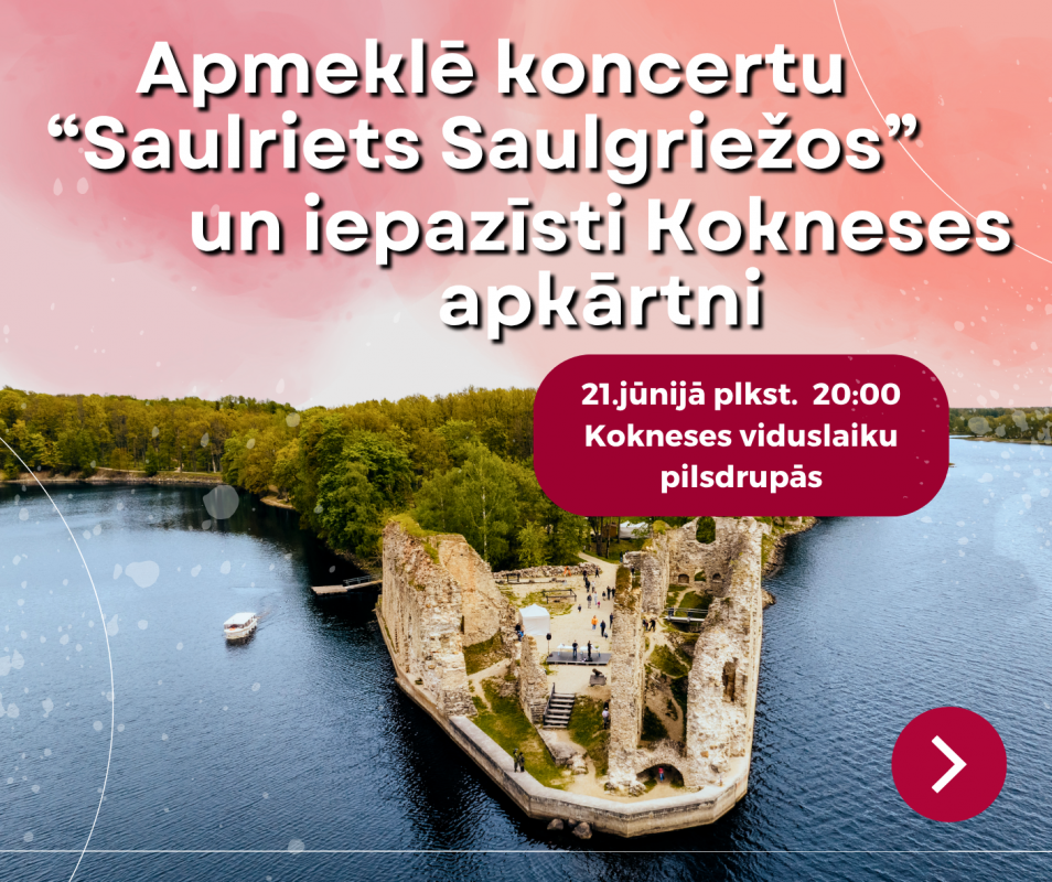 Apmeklē koncertu "Saulriets Saulgriežos" un iepazīsti Kokneses apkārtni